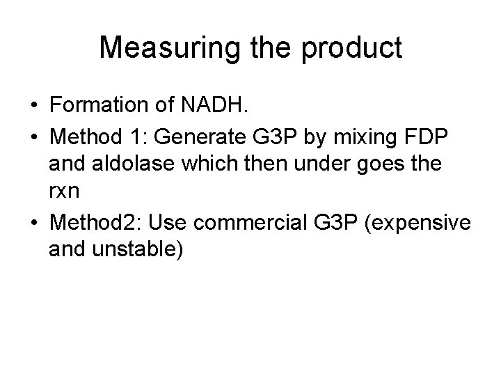 Measuring the product • Formation of NADH. • Method 1: Generate G 3 P