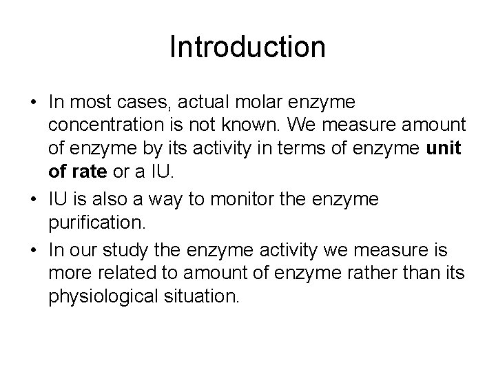 Introduction • In most cases, actual molar enzyme concentration is not known. We measure