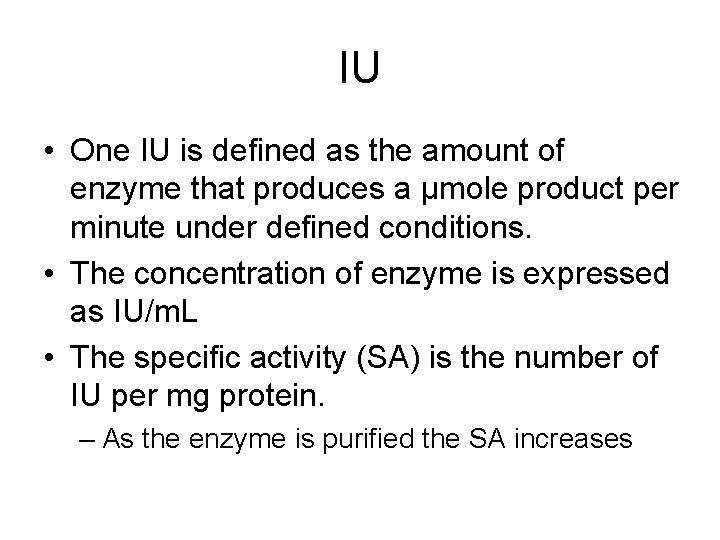 IU • One IU is defined as the amount of enzyme that produces a