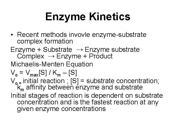 Enzyme Kinetics • Recent methods invovle enzyme-substrate complex formation Enzyme + Substrate → Enzyme