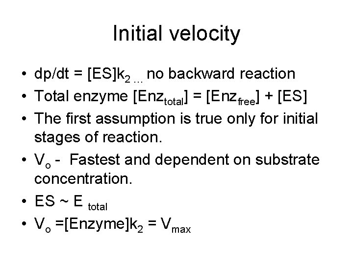 Initial velocity • dp/dt = [ES]k 2 … no backward reaction • Total enzyme