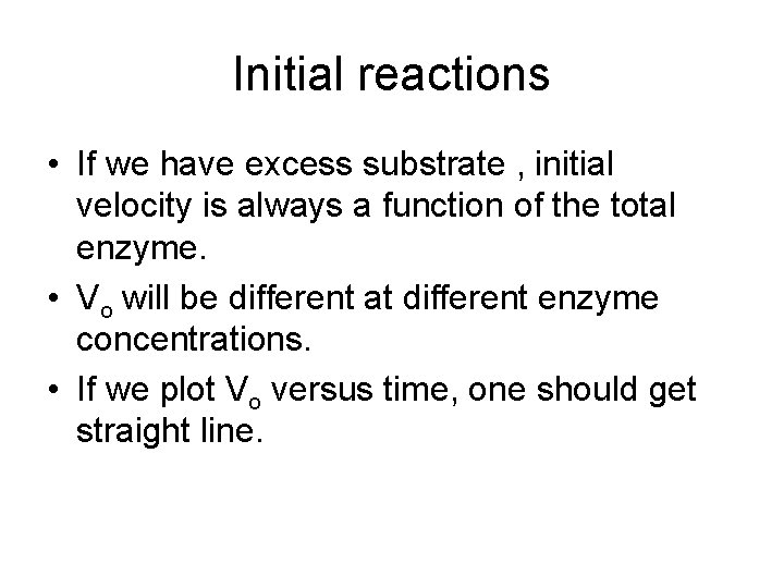 Initial reactions • If we have excess substrate , initial velocity is always a