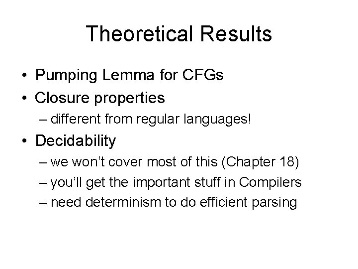 Theoretical Results • Pumping Lemma for CFGs • Closure properties – different from regular