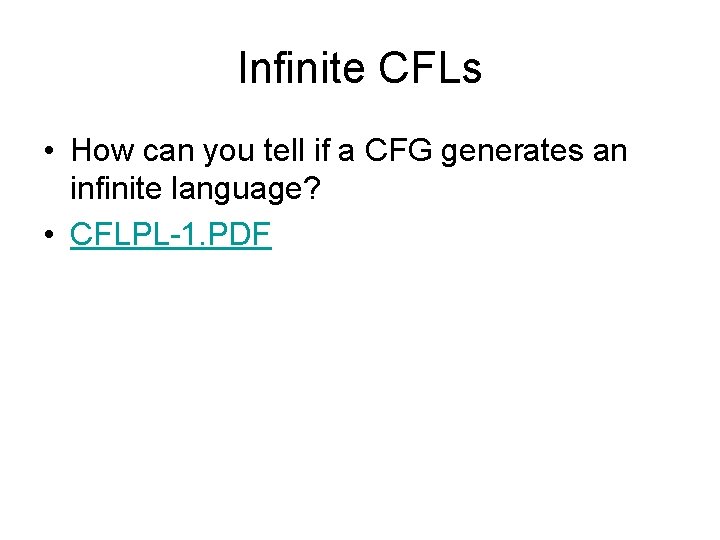 Infinite CFLs • How can you tell if a CFG generates an infinite language?