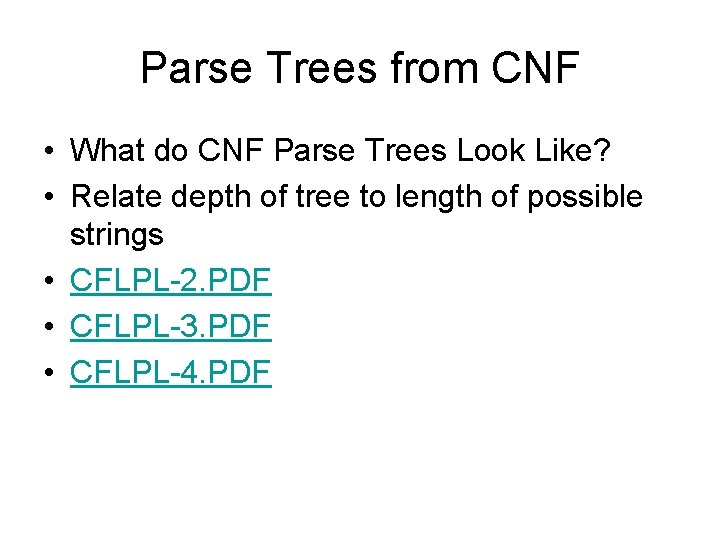 Parse Trees from CNF • What do CNF Parse Trees Look Like? • Relate