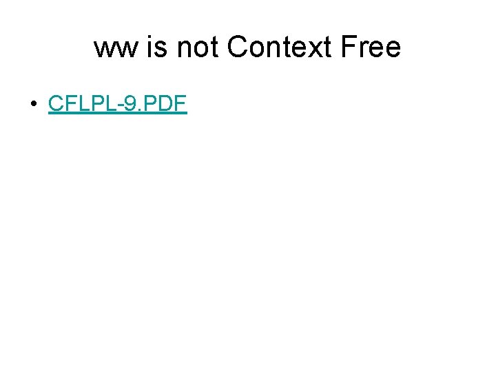 ww is not Context Free • CFLPL-9. PDF 