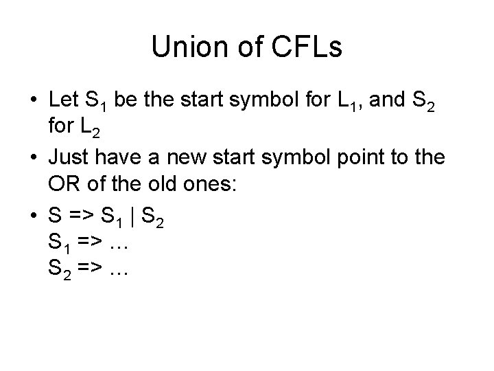 Union of CFLs • Let S 1 be the start symbol for L 1,