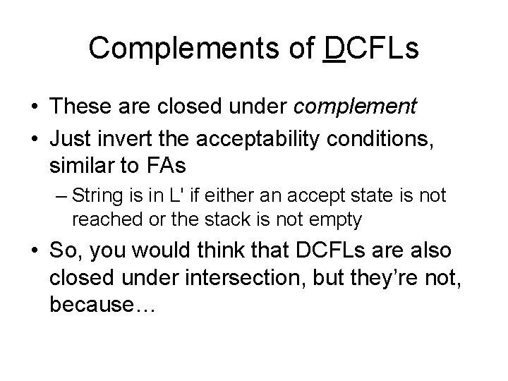 Complements of DCFLs • These are closed under complement • Just invert the acceptability