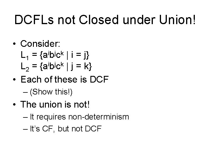 DCFLs not Closed under Union! • Consider: L 1 = {aibjck | i =