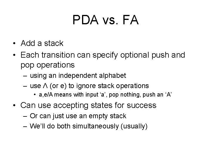 PDA vs. FA • Add a stack • Each transition can specify optional push