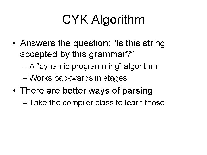 CYK Algorithm • Answers the question: “Is this string accepted by this grammar? ”