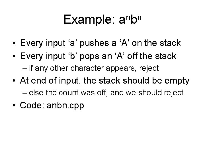 Example: anbn • Every input ‘a’ pushes a ‘A’ on the stack • Every