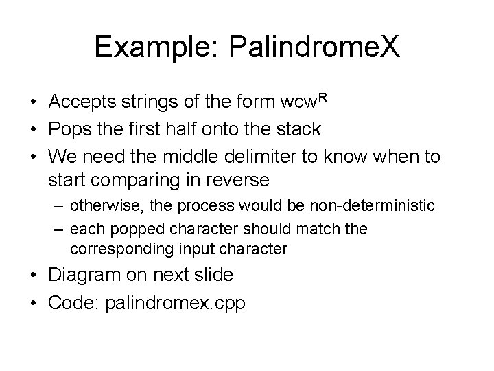 Example: Palindrome. X • Accepts strings of the form wcw. R • Pops the