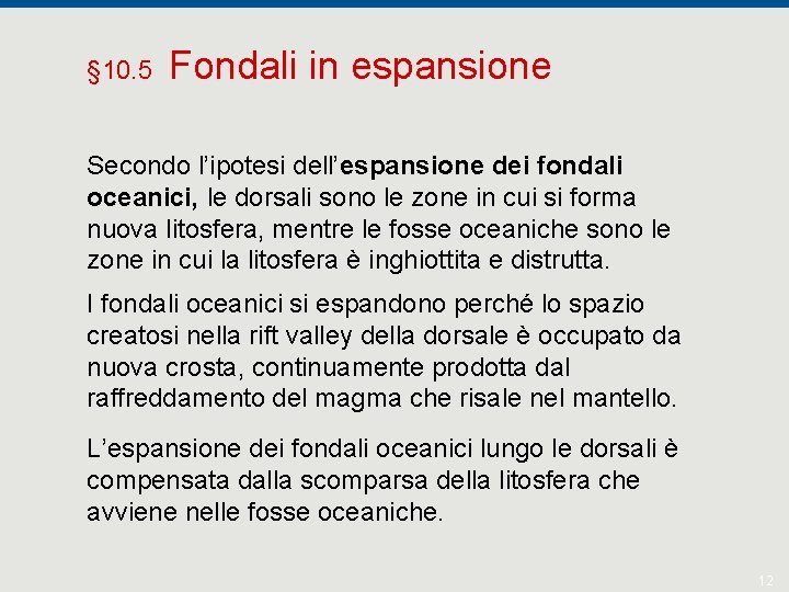 § 10. 5 Fondali in espansione Secondo l’ipotesi dell’espansione dei fondali oceanici, le dorsali