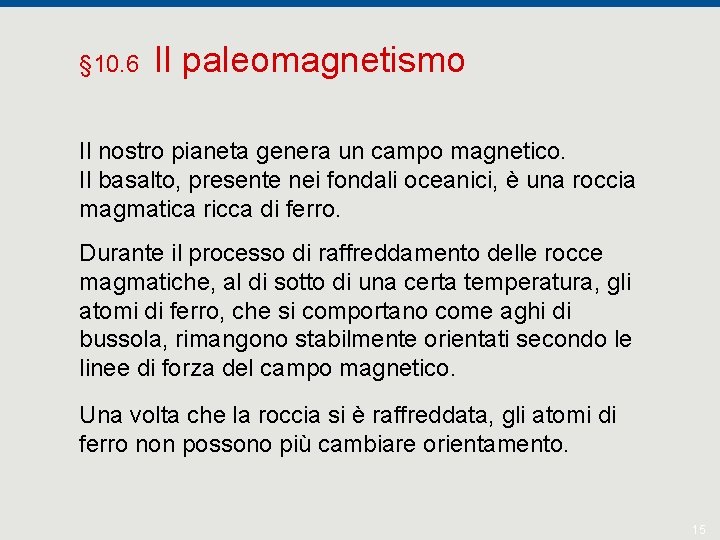§ 10. 6 Il paleomagnetismo Il nostro pianeta genera un campo magnetico. Il basalto,