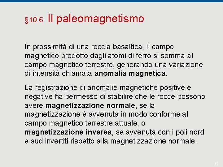 § 10. 6 Il paleomagnetismo In prossimità di una roccia basaltica, il campo magnetico