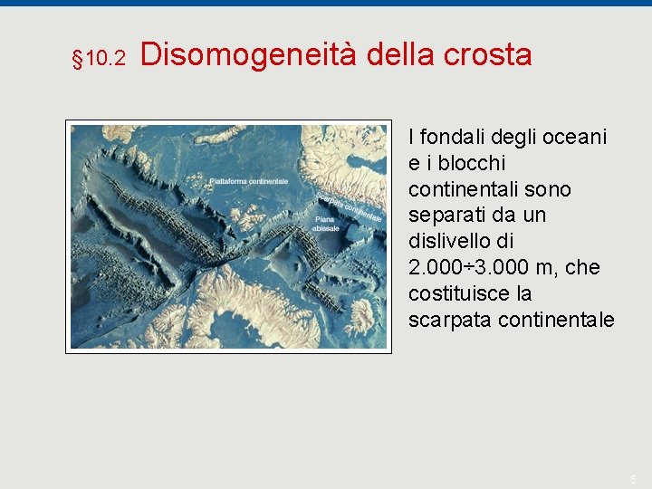 § 10. 2 Disomogeneità della crosta I fondali degli oceani e i blocchi continentali