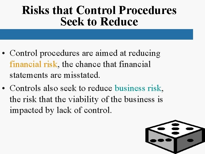 Risks that Control Procedures Seek to Reduce • Control procedures are aimed at reducing