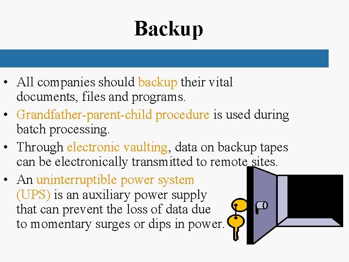 Backup • All companies should backup their vital documents, files and programs. • Grandfather-parent-child