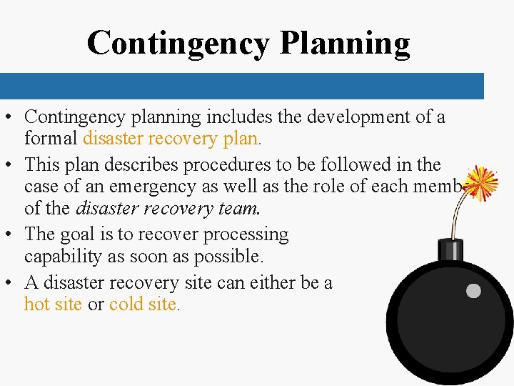 Contingency Planning • Contingency planning includes the development of a formal disaster recovery plan.