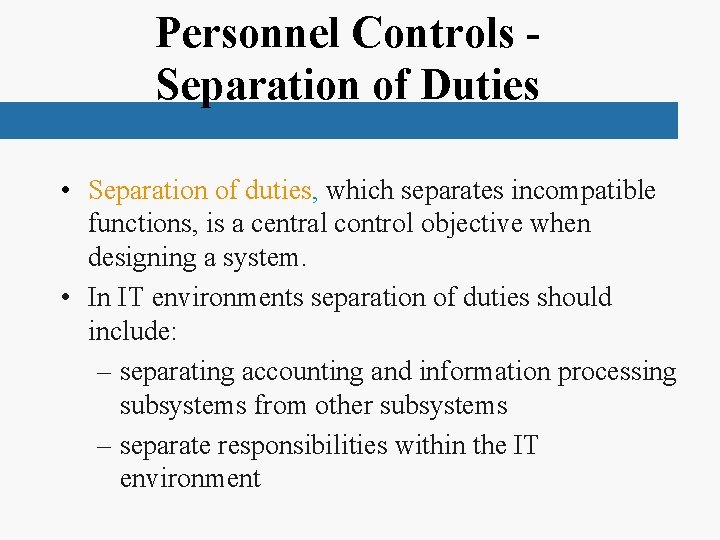 Personnel Controls Separation of Duties • Separation of duties, which separates incompatible functions, is