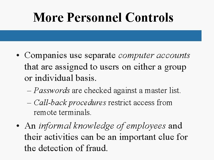 More Personnel Controls • Companies use separate computer accounts that are assigned to users