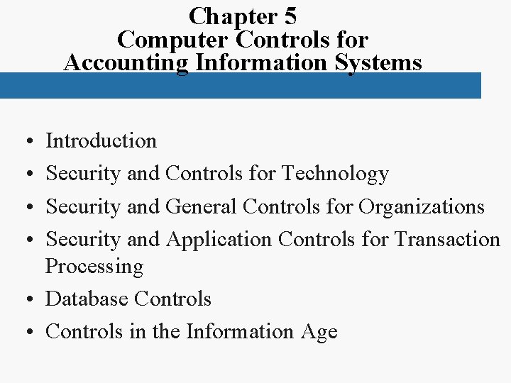 Chapter 5 Computer Controls for Accounting Information Systems • • Introduction Security and Controls