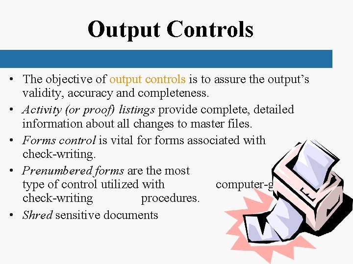 Output Controls • The objective of output controls is to assure the output’s validity,