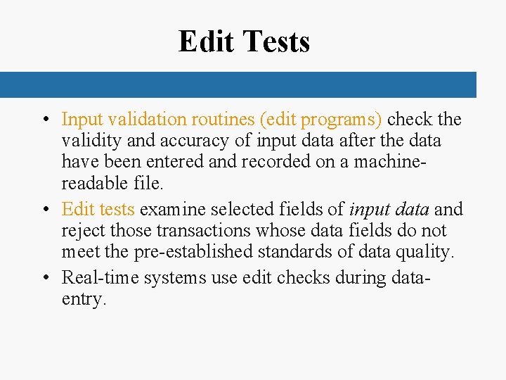 Edit Tests • Input validation routines (edit programs) check the validity and accuracy of