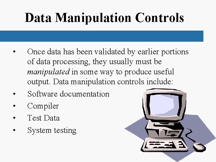 Data Manipulation Controls • • • Once data has been validated by earlier portions