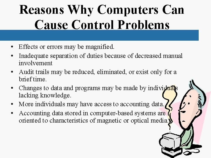 Reasons Why Computers Can Cause Control Problems • Effects or errors may be magnified.