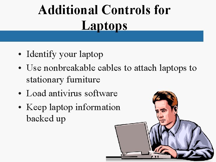 Additional Controls for Laptops • Identify your laptop • Use nonbreakable cables to attach