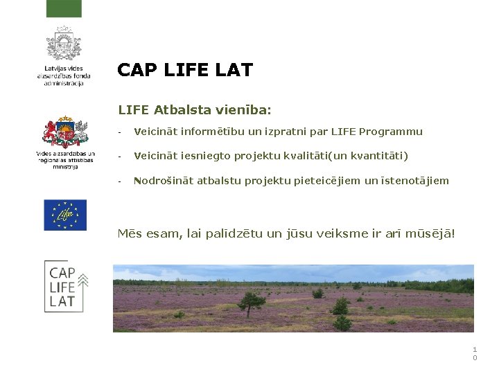 CAP LIFE LAT LIFE Atbalsta vienība: - Veicināt informētību un izpratni par LIFE Programmu