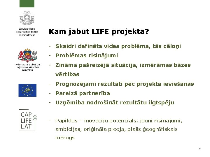 Kam jābūt LIFE projektā? - Skaidri definēta vides problēma, tās cēloņi - Problēmas risinājumi