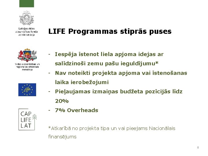 LIFE Programmas stiprās puses - Iespēja īstenot liela apjoma idejas ar salīdzinoši zemu pašu