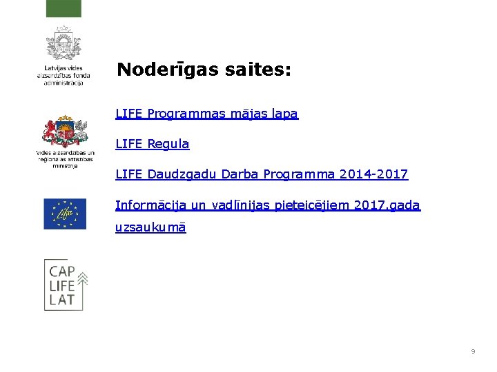 Noderīgas saites: LIFE Programmas mājas lapa LIFE Regula LIFE Daudzgadu Darba Programma 2014 -2017