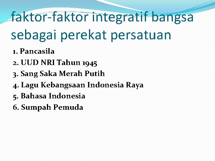 faktor-faktor integratif bangsa sebagai perekat persatuan 1. Pancasila 2. UUD NRI Tahun 1945 3.