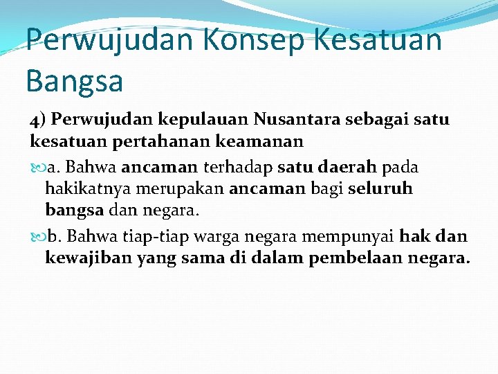 Perwujudan Konsep Kesatuan Bangsa 4) Perwujudan kepulauan Nusantara sebagai satu kesatuan pertahanan keamanan a.