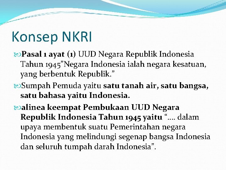 Konsep NKRI Pasal 1 ayat (1) UUD Negara Republik Indonesia Tahun 1945”Negara Indonesia ialah