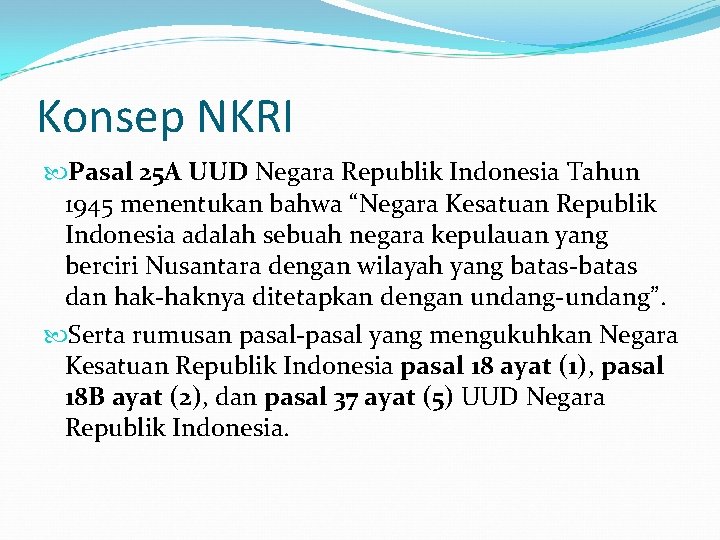 Konsep NKRI Pasal 25 A UUD Negara Republik Indonesia Tahun 1945 menentukan bahwa “Negara