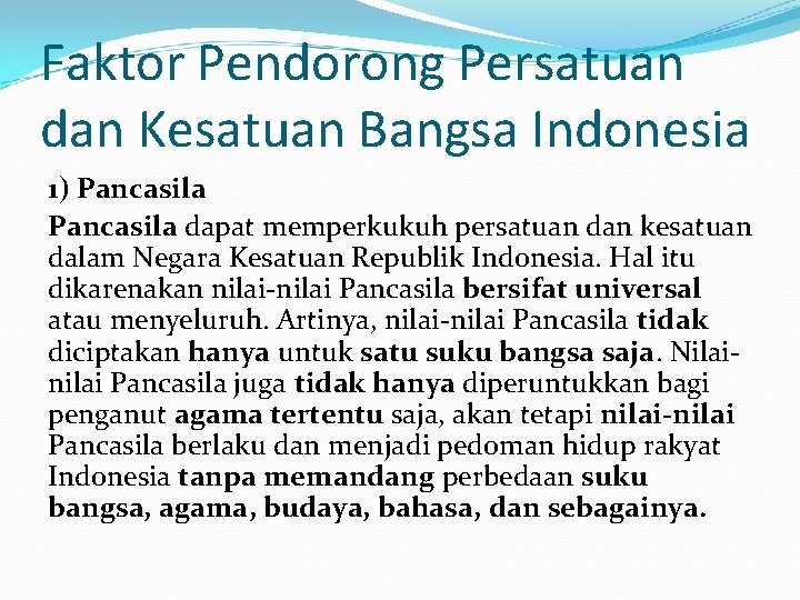 Faktor Pendorong Persatuan dan Kesatuan Bangsa Indonesia 1) Pancasila dapat memperkukuh persatuan dan kesatuan