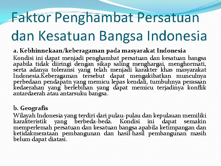 Faktor Penghambat Persatuan dan Kesatuan Bangsa Indonesia a. Kebhinnekaan/keberagaman pada masyarakat Indonesia Kondisi ini