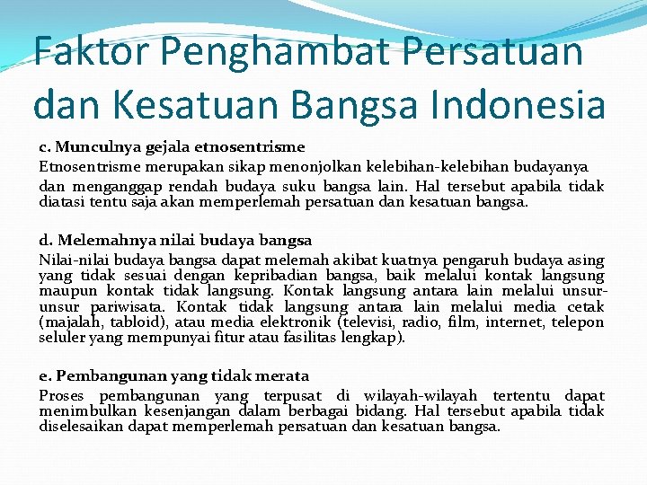 Faktor Penghambat Persatuan dan Kesatuan Bangsa Indonesia c. Munculnya gejala etnosentrisme Etnosentrisme merupakan sikap