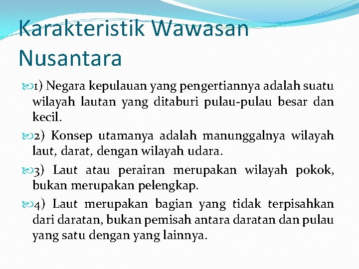 Karakteristik Wawasan Nusantara 1) Negara kepulauan yang pengertiannya adalah suatu wilayah lautan yang ditaburi