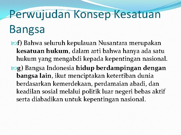 Perwujudan Konsep Kesatuan Bangsa f) Bahwa seluruh kepulauan Nusantara merupakan kesatuan hukum, dalam arti