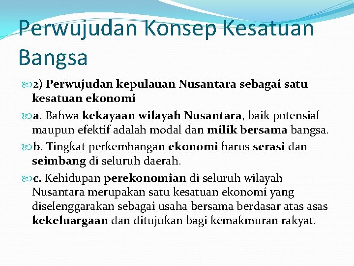 Perwujudan Konsep Kesatuan Bangsa 2) Perwujudan kepulauan Nusantara sebagai satu kesatuan ekonomi a. Bahwa