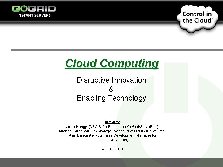 Cloud Computing Disruptive Innovation & Enabling Technology Authors: John Keagy (CEO & Co-Founder of