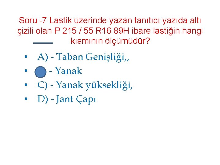 Soru -7 Lastik üzerinde yazan tanıtıcı yazıda altı çizili olan P 215 / 55