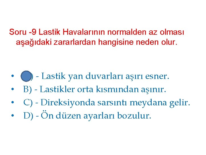 Soru -9 Lastik Havalarının normalden az olması aşağıdaki zararlardan hangisine neden olur. • •