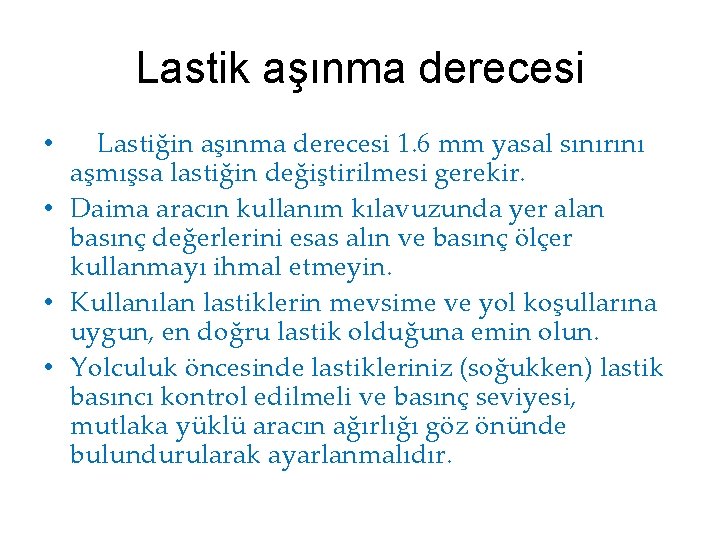 Lastik aşınma derecesi • Lastiğin aşınma derecesi 1. 6 mm yasal sınırını aşmışsa lastiğin